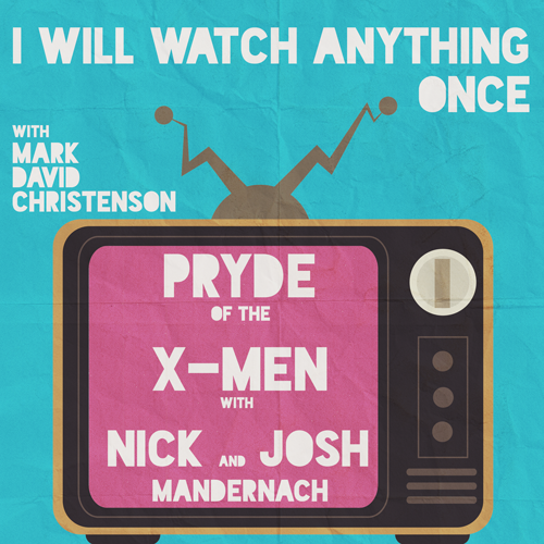 16: Pryde of the X-Men w/Nick Mandernach & Josh Mandernach