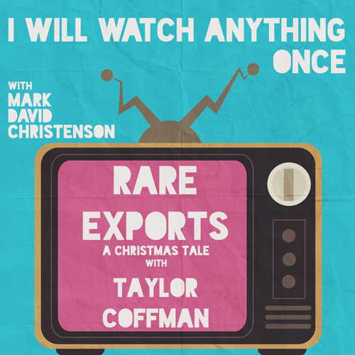 5: Rare Exports: A Christmas Tale w/Taylor Coffman