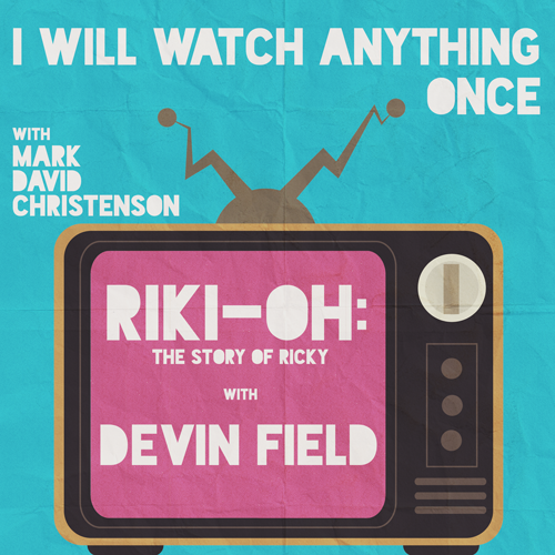 21: Riki-Oh: The Story of Ricky w/Devin Field