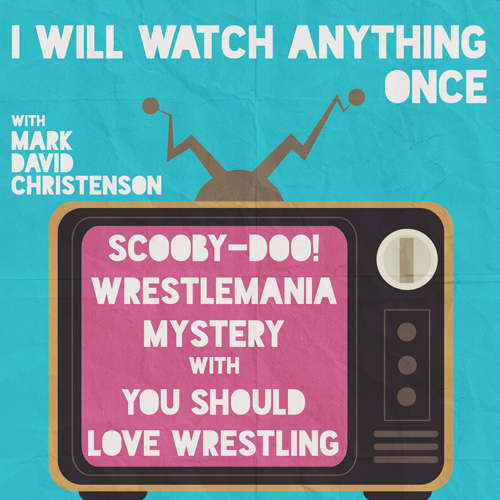 31: Scooby-Doo! Wrestlemania Mystery w/ You Should Love Wrestling