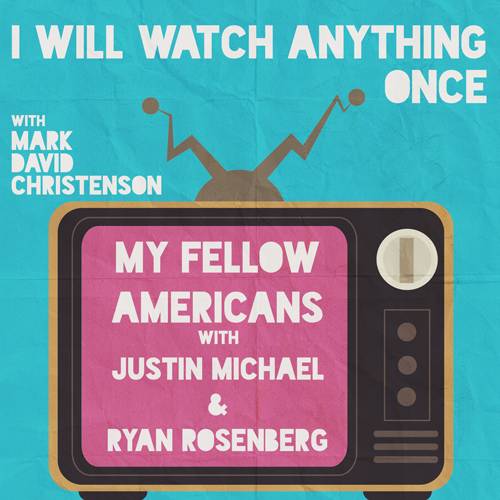 49: My Fellow Americans w/ Justin Michael & Ryan Rosenberg